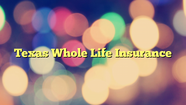 Texas Whole Life Insurance